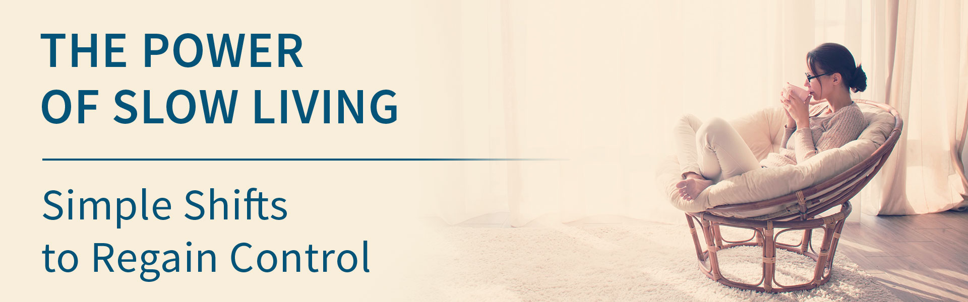 The Power of Slow Living: Simple Shifts to Regain Control